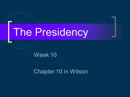 The Presidency Week 10 Chapter 10 in Wilson. The President Where in the Constitution?  Article II How important to Madison and the Founders?  2 nd,