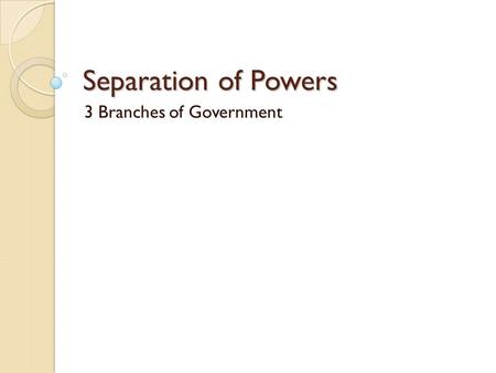 3 Branches of Government