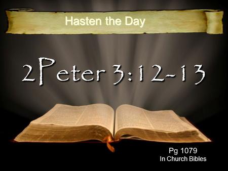 2Peter 3:12-13 Pg 1079 In Church Bibles Hasten the Day.