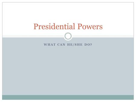 WHAT CAN HE/SHE DO? Presidential Powers. General Job Description President exists so that:  “…laws be faithfully executed.” Presidents, lawmakers, and.