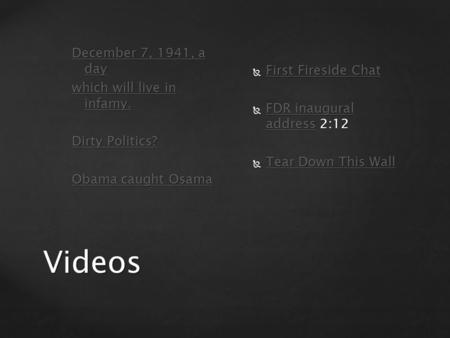 Videos December 7, 1941, a day December 7, 1941, a day which will live in infamy. which will live in infamy. Dirty Politics? Dirty Politics? Obama caught.