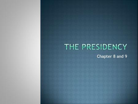 Chapter 8 and 9.  Commander in chief of the military.  Appoints people to offices  Foreign Policy  Makes treaties  Meets with heads of states, 