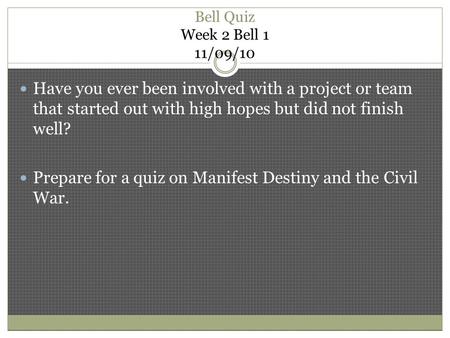 Bell Quiz Week 2 Bell 1 11/09/10 Have you ever been involved with a project or team that started out with high hopes but did not finish well? Prepare for.