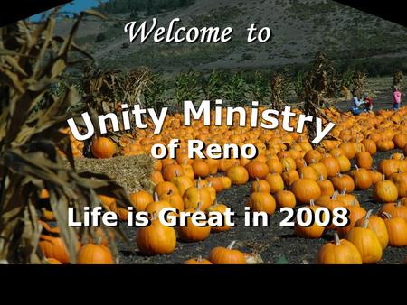 Welcome to of Reno Life is Great in 2008. LoV Unity Ministry of Reno is a spiritual community centered in God, fostering spiritual growth, inner strength,