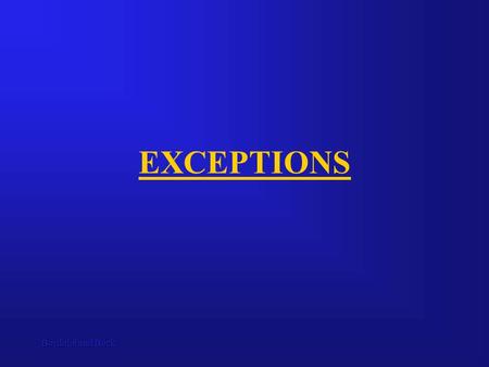 Bordoloi and Bock EXCEPTIONS. Bordoloi and Bock Errors Two types of errors can be found in a program: compilation errors and runtime errors. There is.