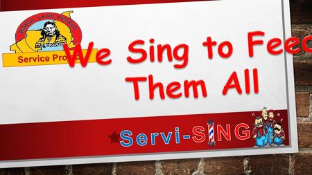 Service Project. Begins with two truths about our hobby…. 1)That a man joins the Society for his own singing enjoyment and fraternal belonging. 2) That.