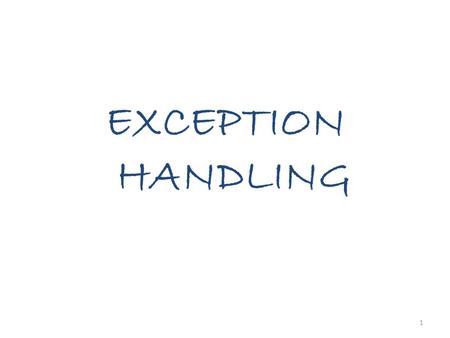 EXCEPTION HANDLING.