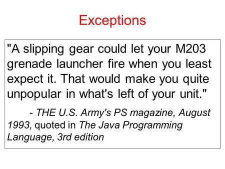 Exceptions A slipping gear could let your M203 grenade launcher fire when you least expect it. That would make you quite unpopular in what's left of your.