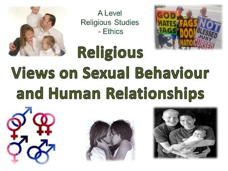 C Religious Studies and Ethics A2 Brockwell Topic 3 : Religious views on sexual behaviour and human relationships Objective: Identify and describe different.