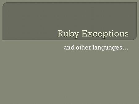 And other languages…. must remember to check return value OR, must pass label/exception handler to every function Caller Function return status Caller.