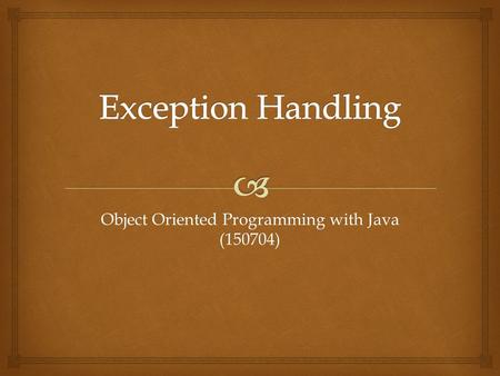 Object Oriented Programming with Java (150704).  Throwable Exception (This class will catch exceptions generated by prog.) (Create your own custom exception.