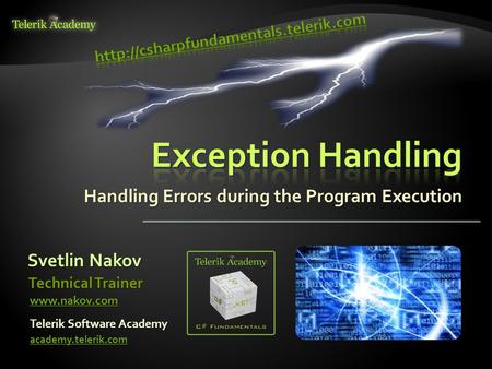 Handling Errors during the Program Execution Svetlin Nakov Telerik Software Academy academy.telerik.com Technical Trainer www.nakov.com.