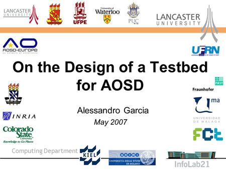 Computing Department On the Design of a Testbed for AOSD Alessandro Garcia May 2007.