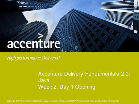 Copyright © 2012 Accenture All Rights Reserved.Copyright © 2012 Accenture All Rights Reserved. Accenture, its logo, and High Performance Delivered are.