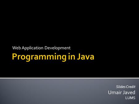 Slides Credit Umair Javed LUMS Web Application Development.