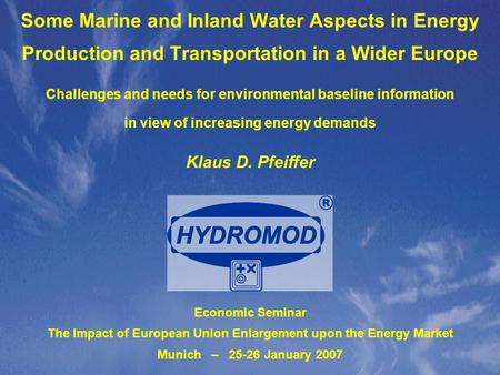 Klaus D. Pfeiffer Economic Seminar The Impact of European Union Enlargement upon the Energy Market Munich – 25-26 January 2007 Some Marine and Inland Water.