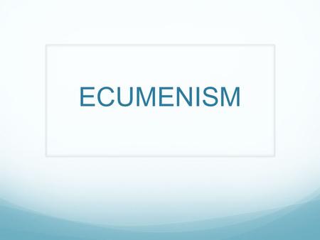 ECUMENISM.