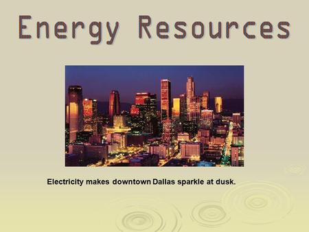 Electricity makes downtown Dallas sparkle at dusk.