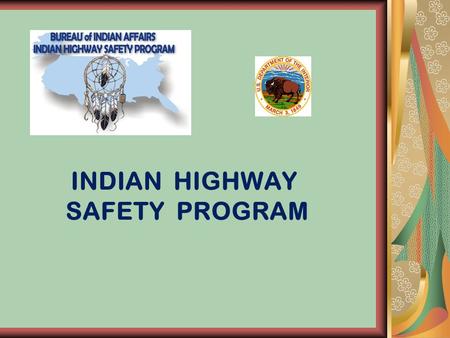 INDIAN HIGHWAY SAFETY PROGRAM. Native American/Alaskan Program Highway Safety Act of 1966, U.S.C. Title 23, Section 402, provides for U.S. DOT funding.