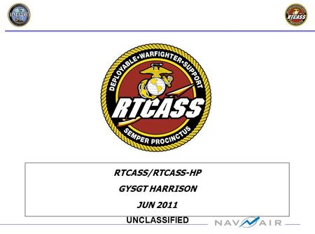 UNCLASSIFIED RTCASS/RTCASS-HP GYSGT HARRISON JUN 2011.