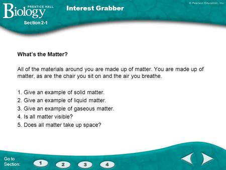 What’s the Matter? All of the materials around you are made up of matter. You are made up of matter, as are the chair you sit on and the air you breathe.