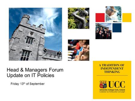 Head & Managers Forum Update on IT Policies Friday 13 th of September.