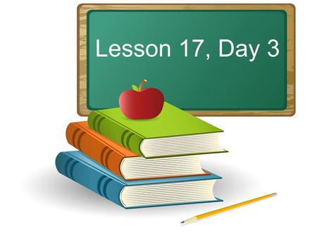 Lesson 17, Day 3. Objective: To listen and respond appropriately to oral communication. Question of the Day: Where would you play with an elephant? What.