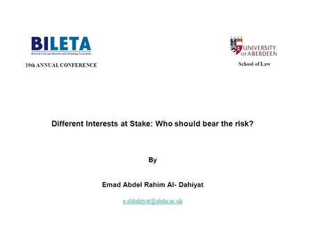 Different Interests at Stake: Who should bear the risk? By Emad Abdel Rahim Al- Dahiyat 19th ANNUAL CONFERENCE School of Law.