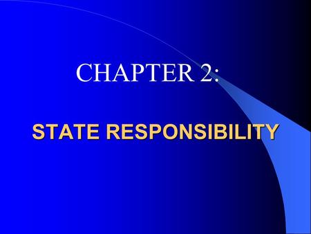 STATE RESPONSIBILITY CHAPTER 2: 1.NATURE OF STATE RESPONSIBILILTY [Text Book pp. 265-67] State responsibility refers to ‘liability’ of a state under.