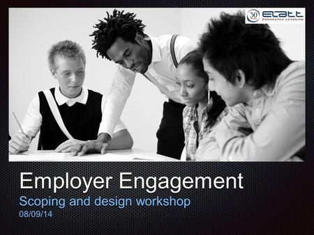 Text Employer Engagement Scoping and design workshop 08/09/14.