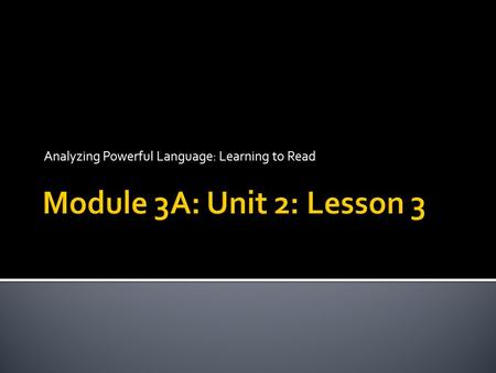 Analyzing Powerful Language: Learning to Read.  Opening  Reviewing Answers to Excerpt 3 Second Read Questions (5 minutes)  Work Time  Introducing.