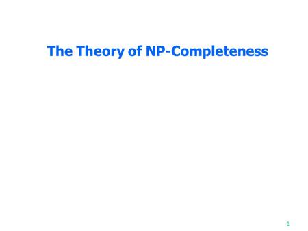 The Theory of NP-Completeness 1. Nondeterministic algorithms A nondeterminstic algorithm consists of phase 1: guessing phase 2: checking If the checking.