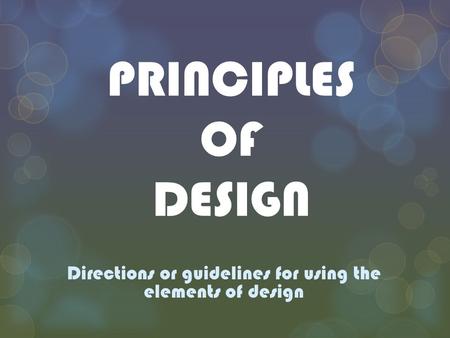 Directions or guidelines for using the elements of design