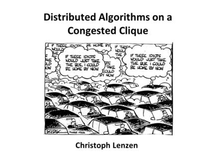 Distributed Algorithms on a Congested Clique Christoph Lenzen.