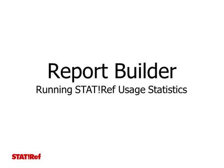 Report Builder Running STAT!Ref Usage Statistics.