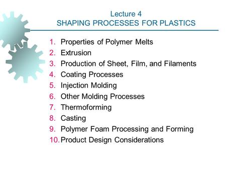 Lecture 4 SHAPING PROCESSES FOR PLASTICS