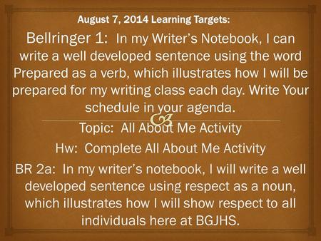 Bellringer 1: In my Writer’s Notebook, I can write a well developed sentence using the word Prepared as a verb, which illustrates how I will be prepared.