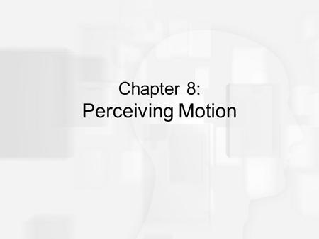 Chapter 8: Perceiving Motion