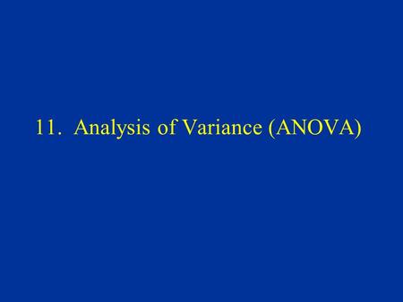 11. Analysis of Variance (ANOVA). Analysis of Variance Review of T-Test ✔ The basic ANOVA situation How ANOVA works One factor ANOVA model ANCOVA and.