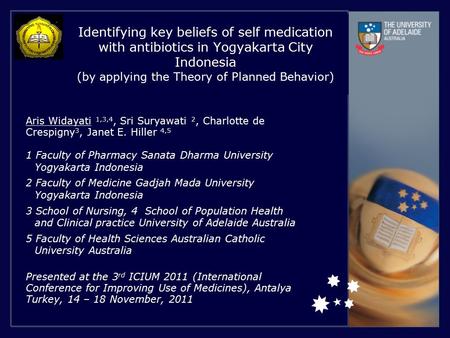 Identifying key beliefs of self medication with antibiotics in Yogyakarta City Indonesia (by applying the Theory of Planned Behavior) Aris Widayati 1,3,4,