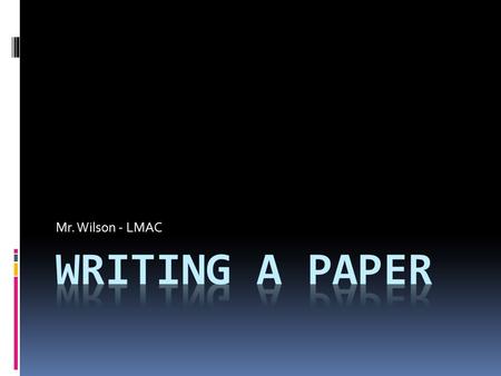 Mr. Wilson - LMAC. Where to begin?  So, we have covered Lit Elements and Author’s Techniques; we have talked about Thesis Statements; we have discussed.