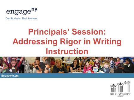 EngageNY.org Principals’ Session: Addressing Rigor in Writing Instruction.