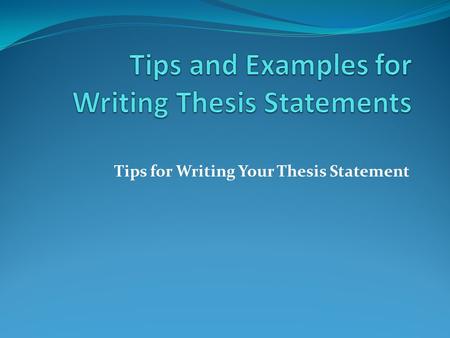 Tips and Examples for Writing Thesis Statements