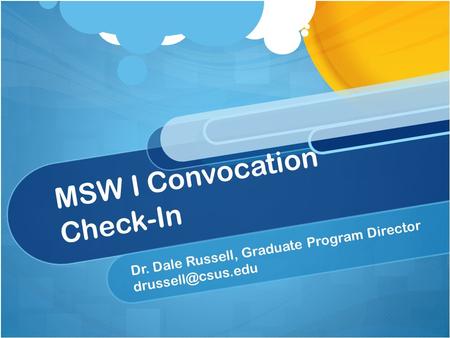 MSW I Convocation Check-In Dr. Dale Russell, Graduate Program Director