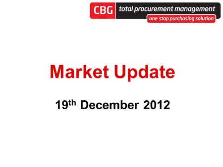 Market Update 19 th December 2012. Clifton Buying Group Clifton Buying Group is a leading supply solution business, which specialises in negotiating with.