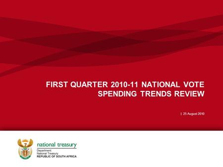 FIRST QUARTER 2010-11 NATIONAL VOTE SPENDING TRENDS REVIEW | 25 August 2010.