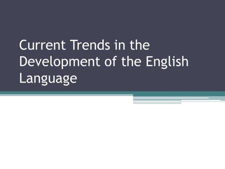 Current Trends in the Development of the English Language.