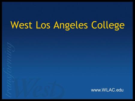 West Los Angeles College www.WLAC.edu. COLLEGE PROFILE  HEADCOUNT – Fall 2011: 11,187 students  GENDER: Male – 39.2% Female – 60.8% ETHNICITY Black/African.