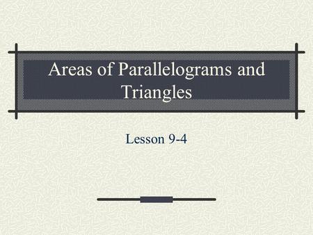 Areas of Parallelograms and Triangles