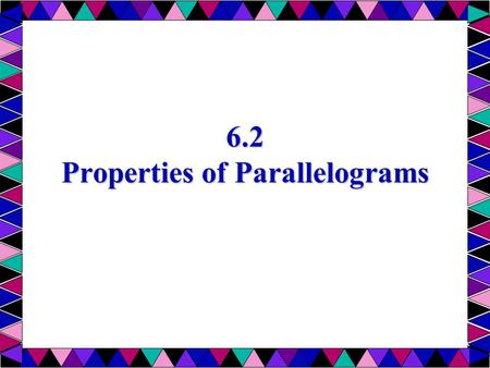 6.2 Properties of Parallelograms